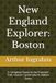 New England Explorer Boston: A Complete Guide to the Freedom Trail, Historic Landmarks & Hidden Gems