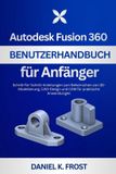 Autodesk Autodesk Fusion 360 Benutzerhandbuch für Anfänger