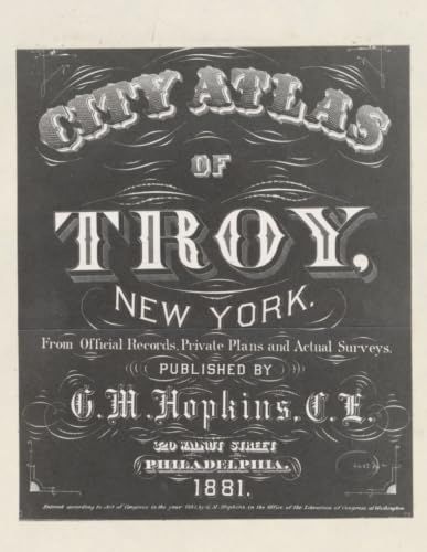 1881 City Atlas of Troy, New York: Color Facsimile Reprint with Street-Level Property Maps, Lot Owners, and Business Directory