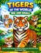 TIGERS OF THE WORLD BIG AND SMALL: Learn Their Names, Where They Live, and Fun Facts about Each Tiger