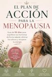 EL PLAN DE ACCIÓN PARA LA MENOPAUSIA: Guía de 90 días para equilibrar tus hormonas