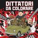 DITTATORI DA COLORARE: 50 tiranni alle prese con la vita di tutti i giorni. Il libro da colorare più sovversivo del mondo!