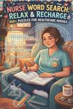 Nurse Word Search: 100 Print Nursing-Themed Puzzles with 2,000 Unique Words | Fun Brain Game Activity Book for Nurses, Nursing Students & Healthcare Professionals