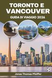 TORONTO E VANCOUVER GUIDA DI VIAGGIO 2026