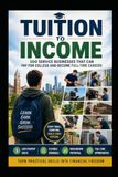 Tuition to Income: 100 Service Businesses That Can Pay for College and Become Full-Time Careers