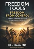 Freedom Tools Freedom From Control: Escaping the illusion of control through trust and surrender