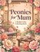 Peonies for Mum