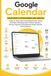 Google Calendar Made Simple for Beginners and Seniors: A Step-by-Step Guide to Scheduling Events, Setting Reminders, Managing Tasks, Sharing Moments, Staying Organized, and Mastering Dates