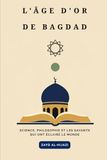 L'âge d'or de Bagdad: Science, philosophie et les savants qui ont éclairé le monde