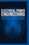 ELECTRICAL POWER ENGINEERING: Power Generation Transmission Distribution Protection Systems and Smart Grid Technologies
