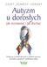 Autyzm u dorosłych – jak rozmawiać i jak słuchać.Praktyczny poradnik dla osób w spektrum autyzmu, ich bliskich, przyjaciół i współpracowników