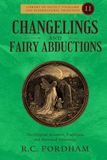 Changelings and Fairy Abductions: Historical Accounts of Stolen Children, Fairy Captives, Hidden People, and the Dark Fairy Faith
