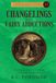 Changelings and Fairy Abductions: Historical Accounts of Stolen Children, Fairy Captives, Hidden People, and the Dark Fairy Faith