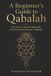 A Beginner's Guide to Qabalah: The Tree of Life, the Sephiroth, and the Western Mystery Tradition