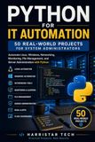 Python for IT Automation: 50 Real-World Projects for System Administrators