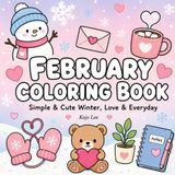 February Coloring Book: Simple & Cute Winter, Love & Everyday Fun Designs for Kids, Teens & Adults