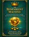 THE BENEVOLENT MACHINE: How Benevolism Would Transform Technology, Reclaim the Internet, and Build AI That Serves Humanity