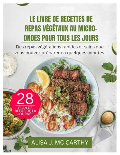 LE LIVRE DE RECETTES DE REPAS VÉGÉTAUX AU MICRO-ONDES POUR TOUS LES JOURS