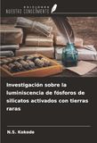 Investigación OmniScriptum SRL Investigación sobre la luminiscencia de fósforos de silicatos activados con tierras raras Paperback