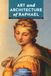 Art and Architecture of Raphael: Masterpieces and Monuments in Renaissance Rome