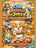 Chill Animal Jobs: Cozy Coloring Book with Cute Animals in Whimsical Careers