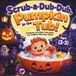 Scrub-a-Dub-Dub, Pumpkin in the Tub!: A Spooky-Cute Bath-Time Story for Toddlers Who Hate Baths