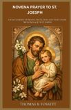 Novena Prayer To St. Joseph: A 9-Day Journey of Prayer, Protection, and Trust Under the Patronage of St. Joseph