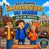 Les Jeunes Explorateurs Du Monde Les Jeunes Explorateurs du Monde Ville de Mexico: À la découverte du Mexique avec Nora, Max et Leo: 21