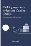 Building Microsoft Copilot Studio Building Agents with Microsoft Copilot Studio: Low-Code Copilots for Microsoft 365