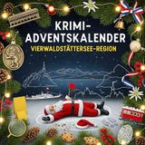 Der Krimi-Adventskalender Vierwaldstättersee-Region: Mordsverdächtig in 24 Akten