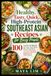 Healthy, Tasty, Quick, High-Protein Southeast Asian Recipes for Busy People: 100 Low-Oil, 30-Minute Air-Fryer, One-Pot & Meal-Prep Meals with Thai, ... Malaysian, Singaporean & Filipino Flavors