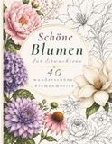 Schöne Blumen für Erwachsene: Entspannendes Malbuch mit 40 wunderschönen Blumenmotiven zum Ausmalen