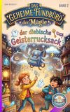 Das geheime Fundbüro der Magie: Der diebische Geisterrucksack