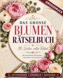 Meine BLUMEN-Auszeit Das große Rätselbuch für Frauen: 90 entspannende Rätsel rund um Blumen – Labyrinthe, Logikrätsel, Wortspiele, Suchrätsel und mehr. Ideal als Geschenk!