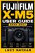 Fujifilm X-M5 User Guide 2026-2027