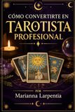 Cómo convertirte en tarotista profesional: Curso práctico de Tarot desde cero: aprende a interpretar las cartas, realizar consultas profesionales y convertir tu pasión en una profesión