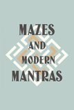 Mazes and Modern Mantras Mazes and Modern Mantras Puzzle Book: A Puzzle Book of Mazes and Mantras | Help Calm the Mind and Set Intention For Your Day | 6 x 9 inches, 110 Pages | 50+ Puzzles with Coinciding Mantras and Solutions