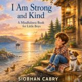 I Am Strong and Kind: A Mindfulness Book for Little Boys