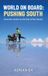 World On Board: Pushing South: From the Andes to the End of the World