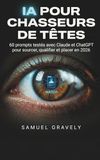 IA pour chasseurs de têtes : 60 prompts testés avec Claude et ChatGPT pour sourcer, qualifier et placer en 2026