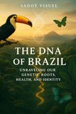The DNA of Brazil: Ancestry, Genetics & Identity in the World’s Most Diverse Nation