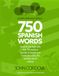 Learn Spanish With... 750 Spanish Words: Transform the way you learn Spanish with this all-in-one book!
