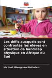 Les Editions Notre Savoir Les défis auxquels sont confrontés les élèves en situation de handicap physique en Afrique du Sud
