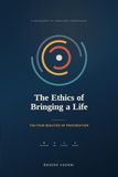 THE ETHICS OF BRINGING A LIFE: The Four Realities of Procreation 9789359435411