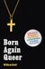 Born Princeton University Press Born Again Queer