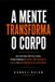 A Independently Published A Mente Transforma O Corpo Paperback