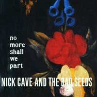 Nick Cave & The Bad Seeds No More Shall We Part