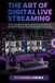 The Art of Digital Live Streaming: The Complete Guide to Modern Broadcasting, Content Creation, and Global Media Production