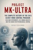 Project MK-Ultra: The Complete History of the CIA’s Secret Mind Control Program