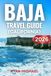 Baja Travel Guide: Explore Baja California and Sur Beaches, Whale Watching, Wine Tours, Surfing, Outdoor Adventures, Hidden Gems and Road Trips in Mexico